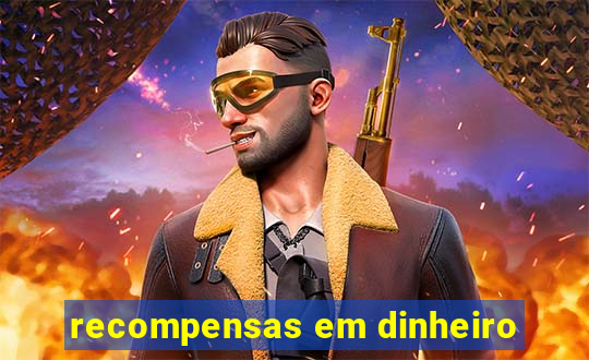 recompensas em dinheiro